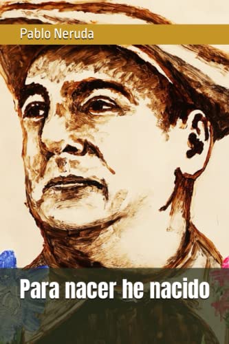 Para nacer he nacido: Colección Pablo Neruda von Independently published